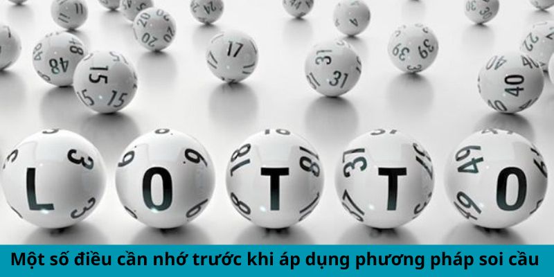 Một số điều cần nhớ trước khi áp dụng phương pháp soi cầu